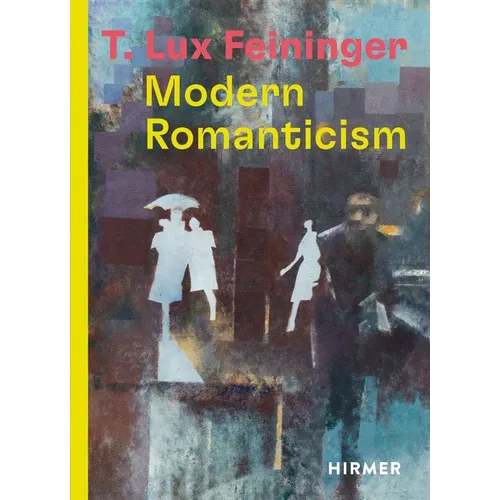T. Lux Feininger: Modern Romanticism