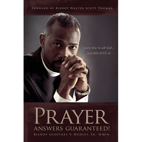 Prayer Answers Guaranteed!: Learn how to ask God ...and RECEIVE it!