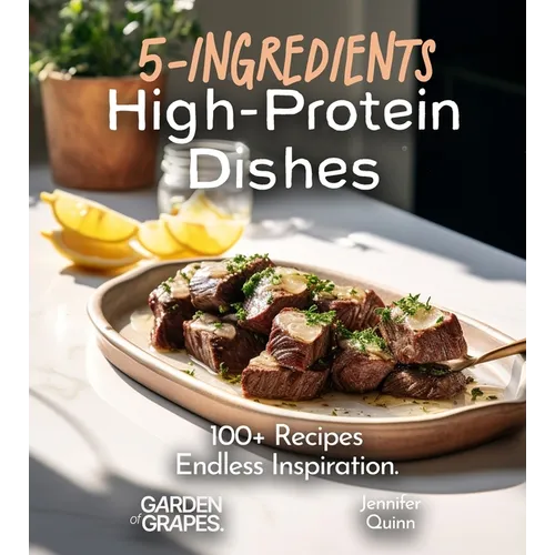 5-Ingredient High-Protein Dishes: 100+ Recipes, Endless Inspiration, Picture Included