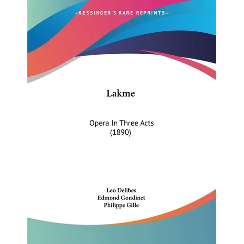 Lakme: Opera In Three Acts (1890)