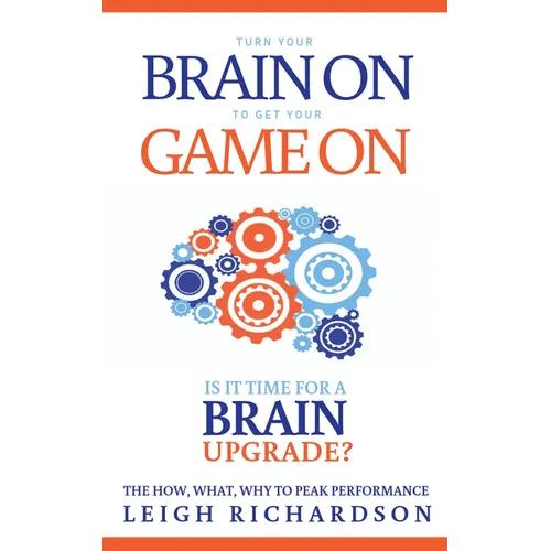 Turn Your Brain on to Get Your Game on: The How, What, Why to Peak Performance