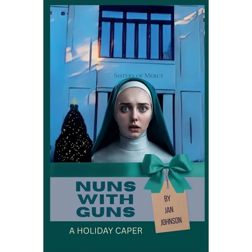 Nuns with Guns: A Holiday Caper