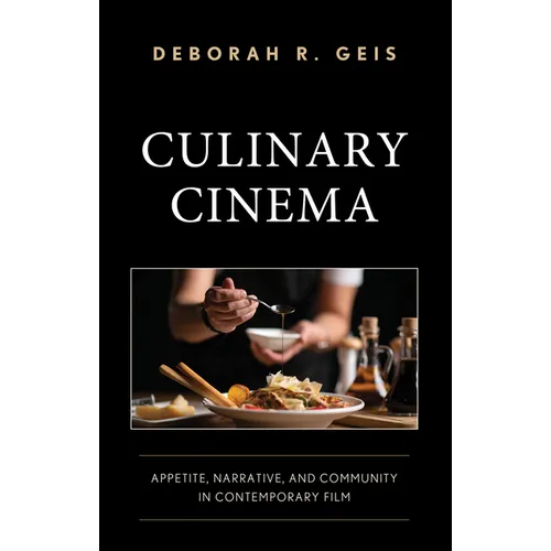 Culinary Cinema: Appetite, Narrative, and Community in Contemporary Film