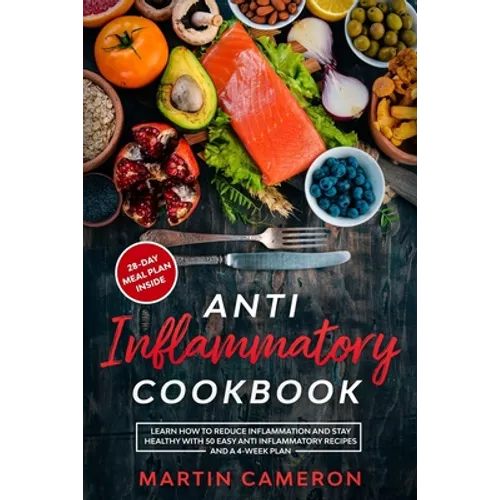 Anti Inflammatory Cookbook: Learn how to Reduce inflammation and stay healthy with 50 Easy Anti Inflammatory Recipes and a 4-Week Plan