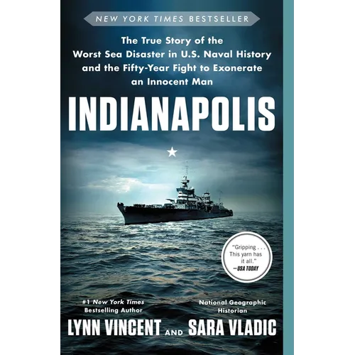 Indianapolis: The True Story of the Worst Sea Disaster in U.S. Naval History and the Fifty-Year Fight to Exonerate an Innocent Man