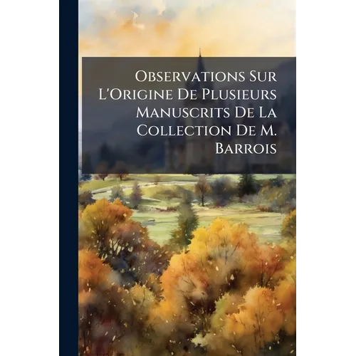 Observations Sur L'Origine De Plusieurs Manuscrits De La Collection De M. Barrois