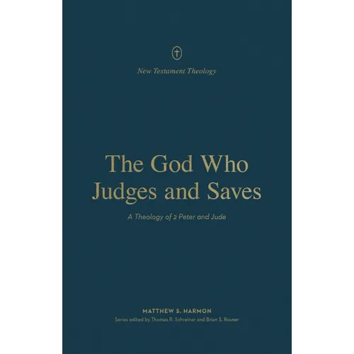 The God Who Judges and Saves: A Theology of 2 Peter and Jude