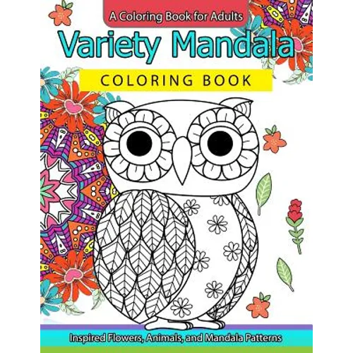 Variety Mandala Coloring Book Vol.1: A Coloring book for adults: Inspried Flowers, Animals and Mandala pattern
