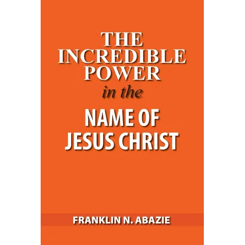The Incredible Power in the Name of Jesus Christ