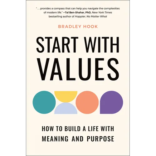Start with Values: How to Build a Life with Meaning and Purpose