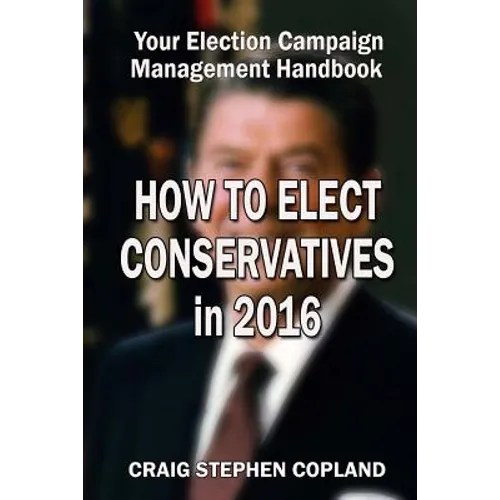 How to Elect Conservatives in 2016: Your Election Campaign Management Handbook