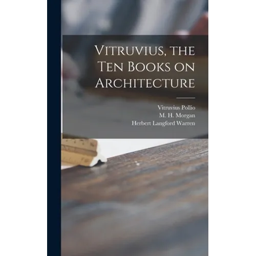Vitruvius, the Ten Books on Architecture