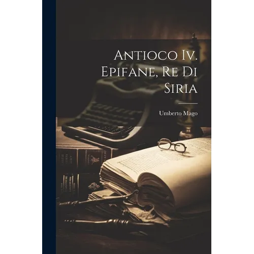 Antioco Iv. Epifane, Re Di Siria
