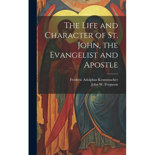 The Life and Character of St. John, the Evangelist and Apostle