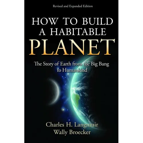 How to Build a Habitable Planet: The Story of Earth from the Big Bang to Humankind - Revised and Expanded Edition