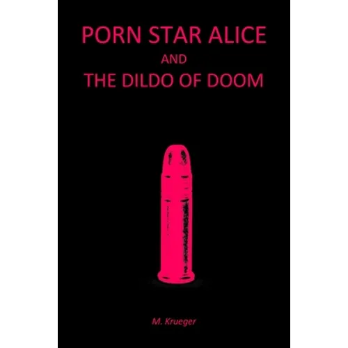 Porn Star Alice and the Dildo of Doom