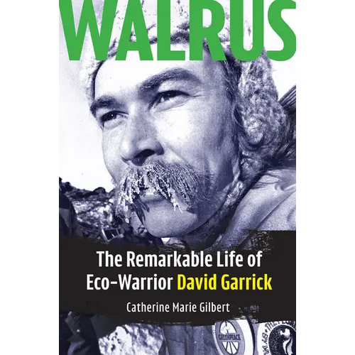 Walrus: The Remarkable Life of Eco-Warrior David Garrick