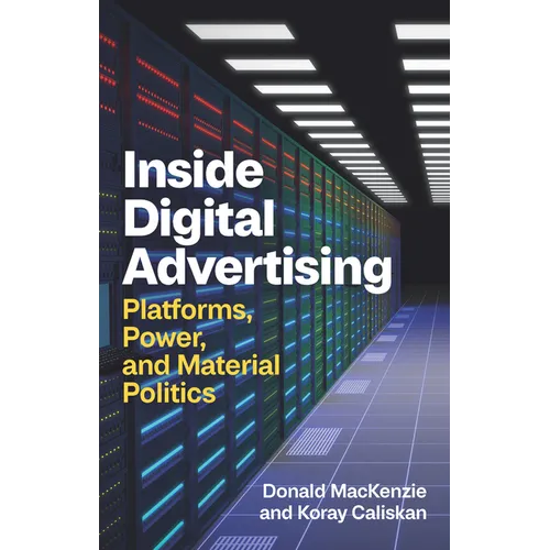 Inside Digital Advertising: Platforms, Power, and Material Politics