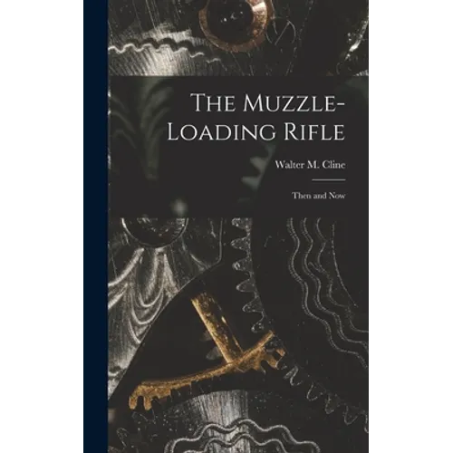 The Muzzle-loading Rifle; Then and Now
