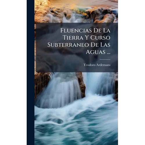 Fluencias De La Tierra Y Curso Subterraneo De Las Aguas ...