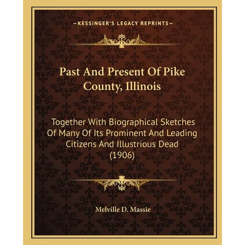 Past And Present Of Pike County, Illinois: Together With Biographical Sketches Of Many Of Its Prominent And Leading Citizens And Illustrious Dead (190