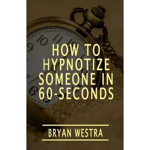 How To Hypnotize Someone In 60-Seconds