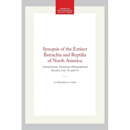 Synopsis of the Extinct Batrachia and Reptilia of North America: Transactions, American Philosophical Society (Vol. 14, Part 1)