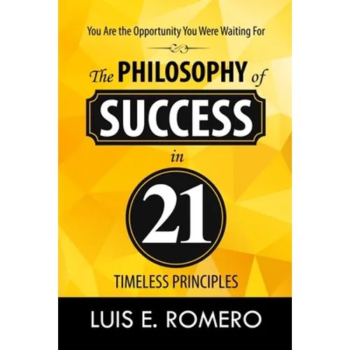 You Are the Opportunity You Were Waiting For: The Philosophy of Success in 21 Timeless Principles