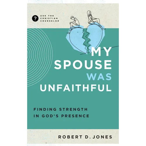 My Spouse Was Unfaithful: Finding Strength in God's Presence