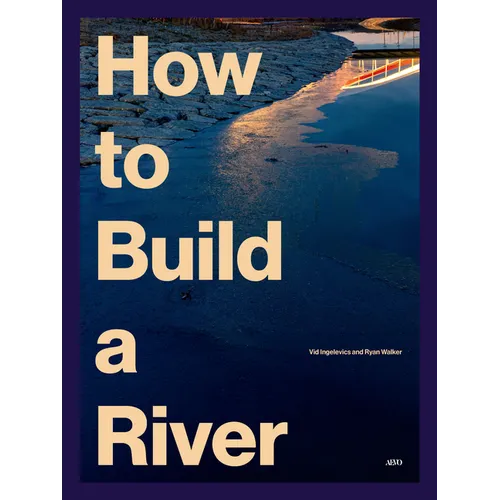 How to Build a River: Toronto's Port Lands and the Journey to Climate Resiliency