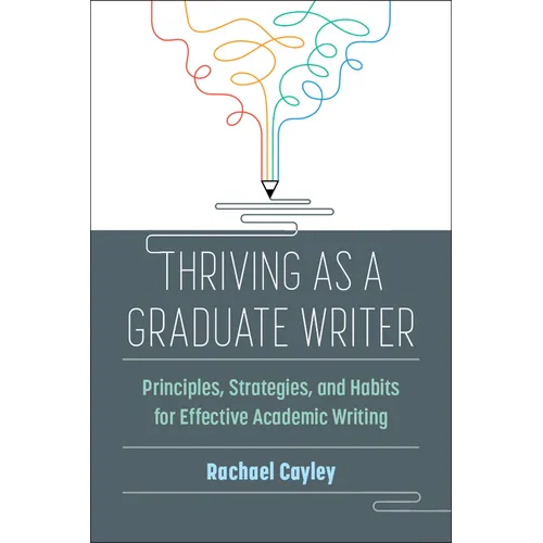 Thriving as a Graduate Writer: Principles, Strategies, and Habits for Effective Academic Writing