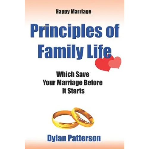 Happy Marriage Principles of Family Life Which Save Your Marriage Before It Starts: (how to Improve Your Marriage and Avoid an Emotionally Destructive