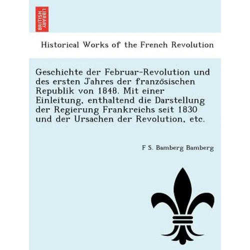 Geschichte der Februar-Revolution und des ersten Jahres der französischen Republik von 1848. Mit einer Einleitung, enthaltend die Darstellung de
