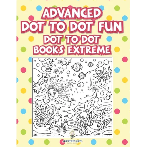 Advanced Dot To Dot Fun: Dot To Dot Books Extreme