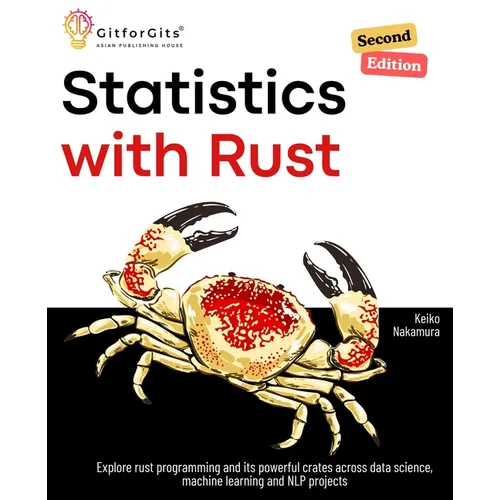 Statistics with Rust, Second Edition: Explore rust programming and its powerful crates across data science, machine learning and NLP projects