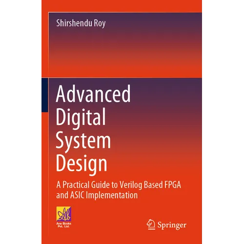 Advanced Digital System Design: A Practical Guide to Verilog Based FPGA and ASIC Implementation