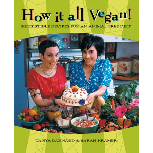 How It All Vegan!: Irresistible Recipes for an Animal-Free Diet