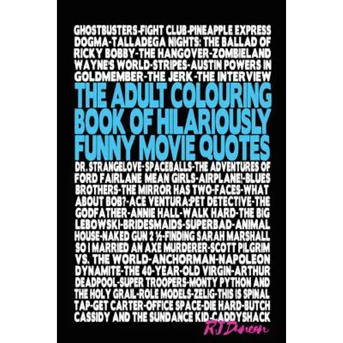 The Adult Colouring Book of Hilariously Funny Movie Quotes: An Fun Way to Relax and Pass the Time