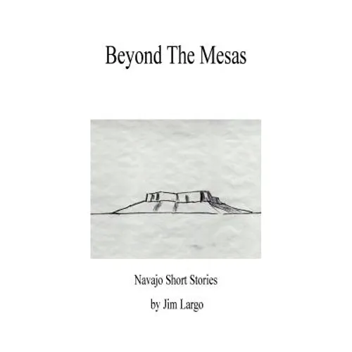 Beyond the Mesas: Navajo Short Stories