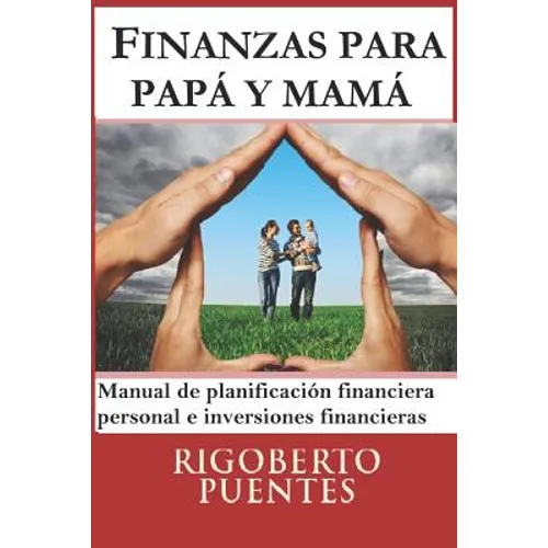 Finanzas para papá y mamá: Manual de Planificación Financiera Personal e Inversiones Financieras