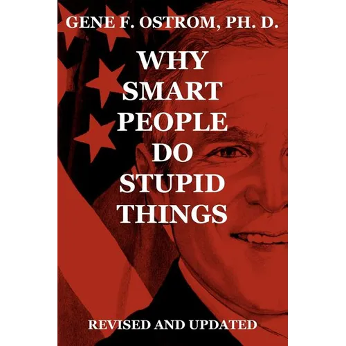 Why Smart People Do Stupid Things: Revised and Updated