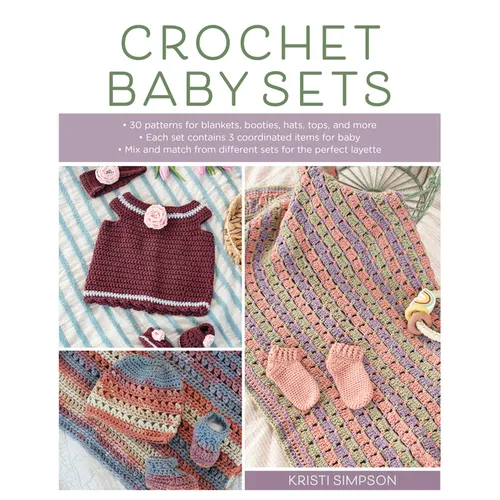 Crochet Baby Sets: 30 Patterns for Blankets, Booties, Hats, Tops, and More