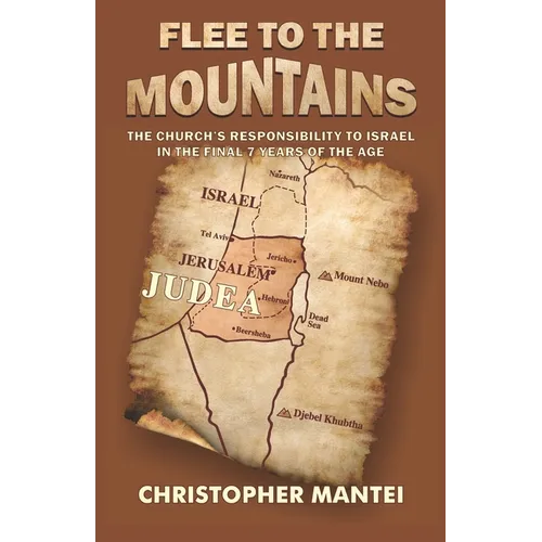 Flee To The Mountains: The Church's Responsibility to Israel in the Final 7 Years of the Age