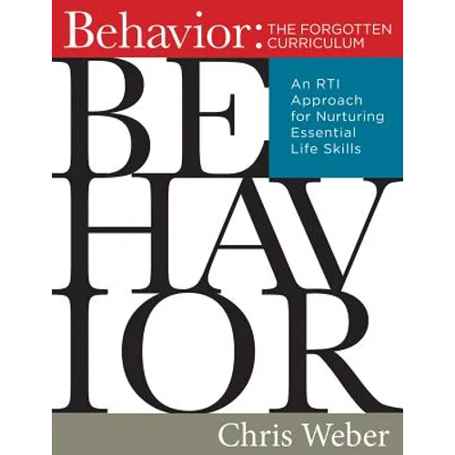 Behavior: The Forgotten Curriculum: An Rti Approach for Nurturing Essential Life Skills (Transform Your Differentiated Instruction, Assessment, and Be