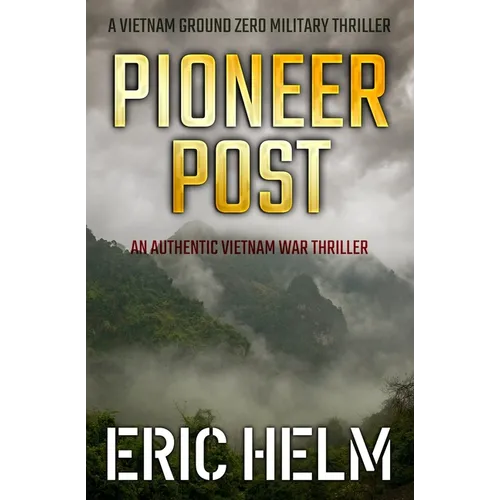 Pioneer Post: An authentic Vietnam War thriller