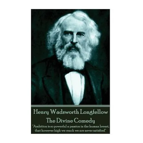 Henry Wadsworth Longfellow - The Divine Comedy: "Ambition is so powerful a passion in the human breast, that however high we reach we are never satisf