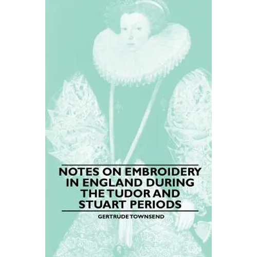 Notes on Embroidery in England during the Tudor And Stuart Periods