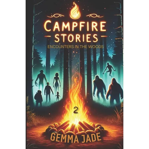 Campfire Stories: Encounters in the Woods: Volume 2