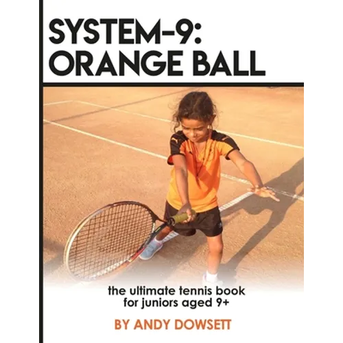 System-9: Orange Ball: The Ultimate Tennis Book for juniors aged 9+