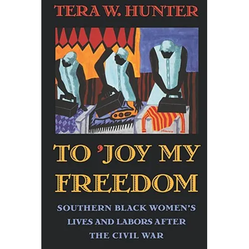 To 'Joy My Freedom: Southern Black Women's Lives and Labors After the Civil War